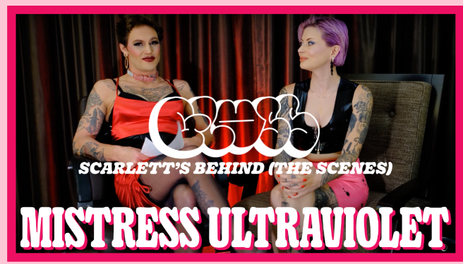 Scarlett's Behind The Scenes featuring Mistress Ultraviolette